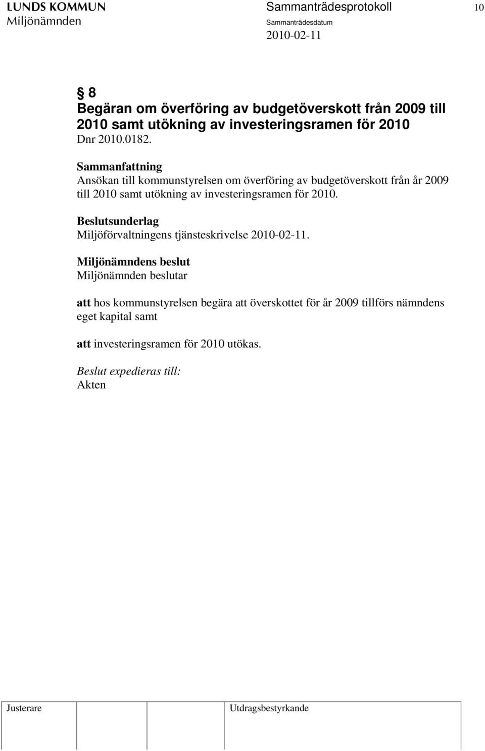 Ansökan till kommunstyrelsen om överföring av budgetöverskott från år 2009 till 2010 samt utökning av investeringsramen för