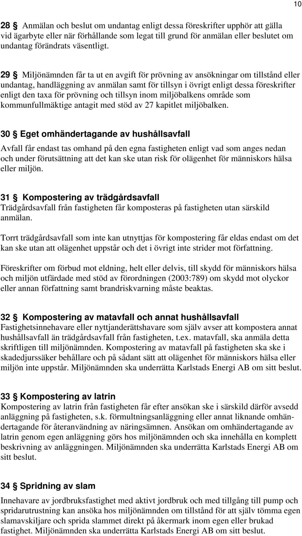 prövning och tillsyn inom miljöbalkens område som kommunfullmäktige antagit med stöd av 27 kapitlet miljöbalken.