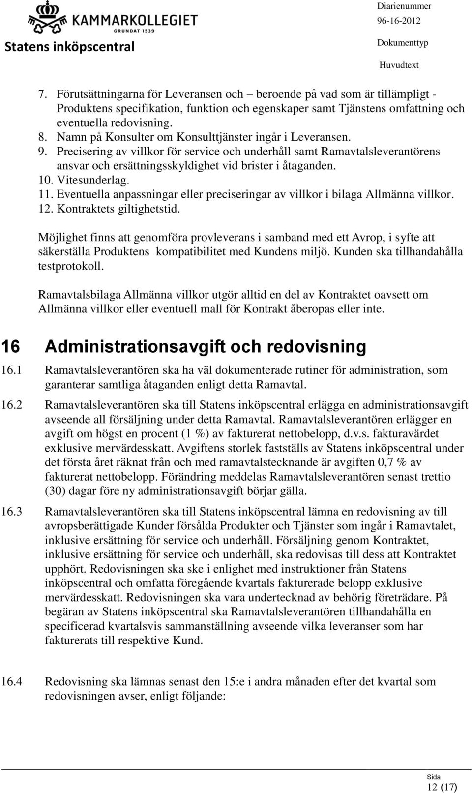 Vitesunderlag. 11. Eventuella anpassningar eller preciseringar av villkor i bilaga Allmänna villkor. 12. Kontraktets giltighetstid.