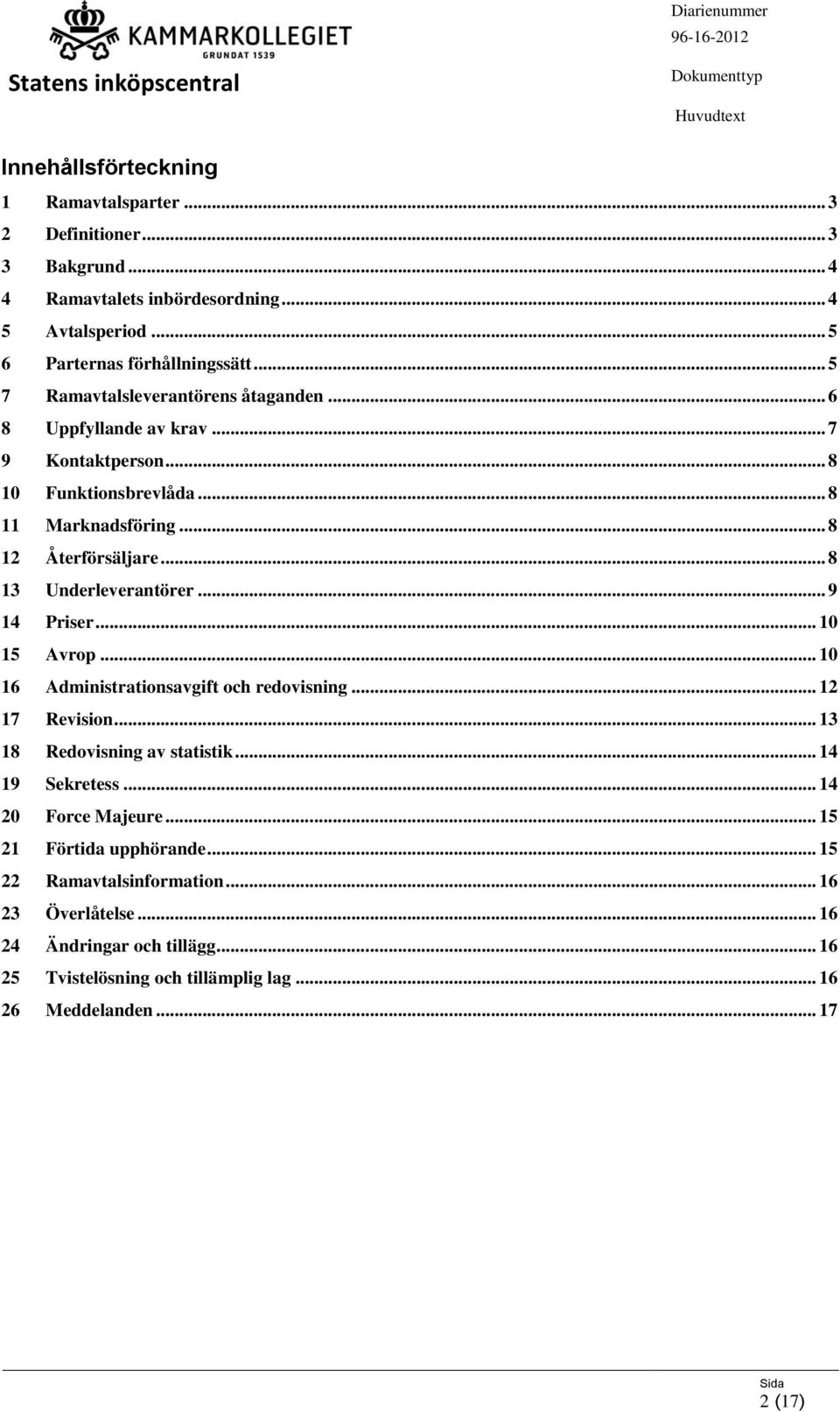 .. 8 13 Underleverantörer... 9 14 Priser... 10 15 Avrop... 10 16 Administrationsavgift och redovisning... 12 17 Revision... 13 18 Redovisning av statistik... 14 19 Sekretess.