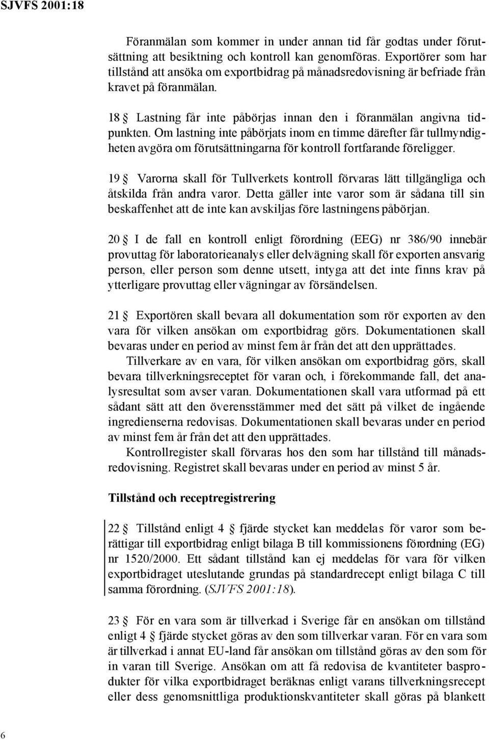 Om lastning inte påbörjats inom en timme därefter får tullmyndigheten avgöra om förutsättningarna för kontroll fortfarande föreligger.