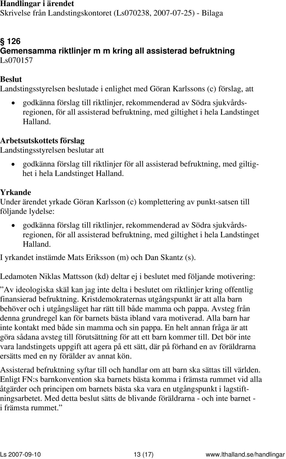 Landstingsstyrelsen beslutar att godkänna förslag till riktlinjer för all assisterad befruktning, med giltighet i hela Landstinget Halland.