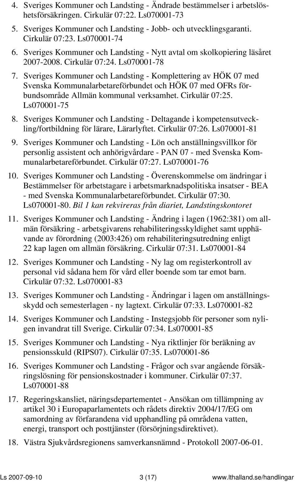 Sveriges Kommuner och Landsting - Komplettering av HÖK 07 med Svenska Kommunalarbetareförbundet och HÖK 07 med OFRs förbundsområde Allmän kommunal verksamhet. Cirkulär 07:25. Ls070001-75 8.