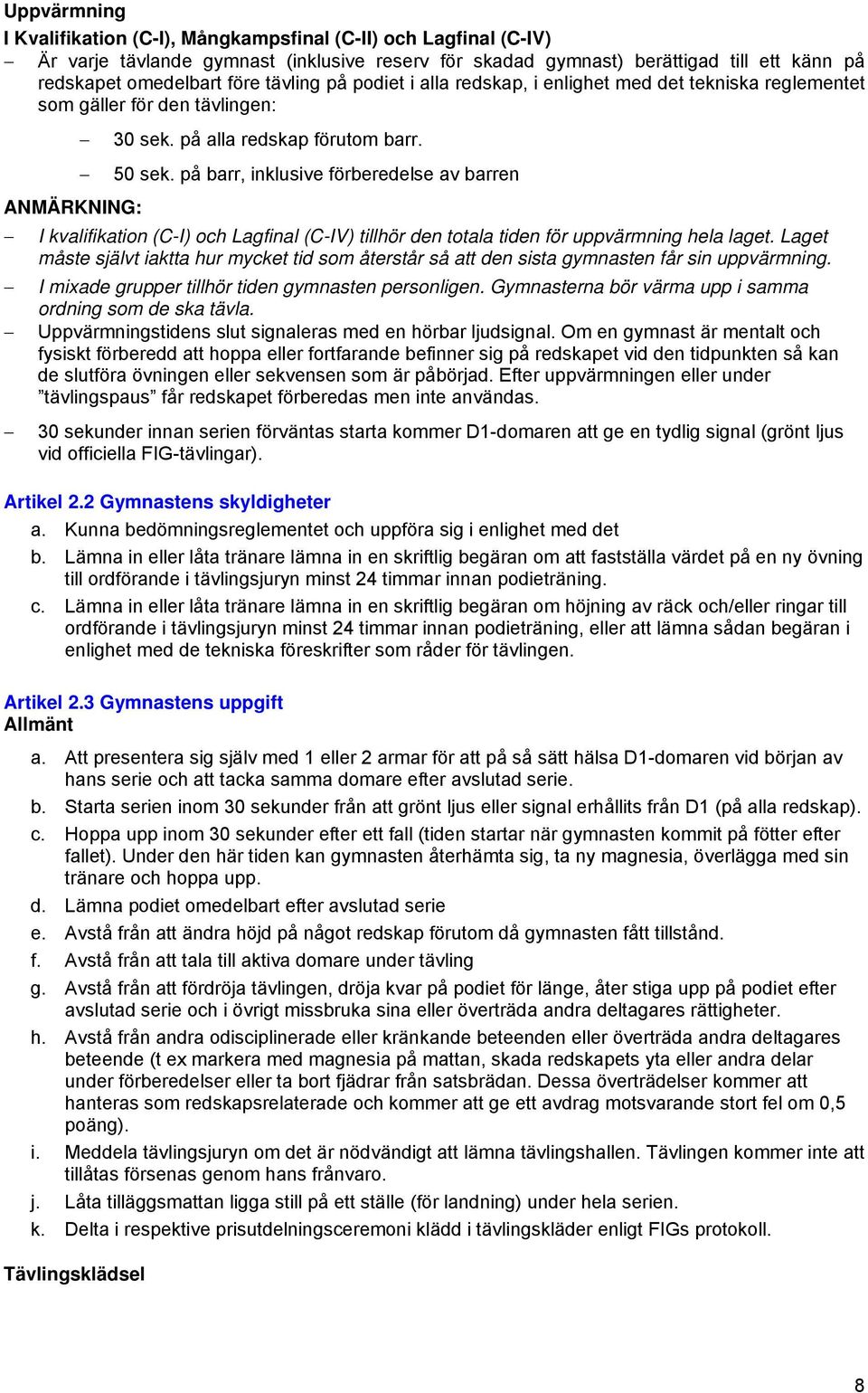 på barr, inklusive förberedelse av barren ANMÄRKNING: I kvalifikation (C-I) och Lagfinal (C-IV) tillhör den totala tiden för uppvärmning hela laget.