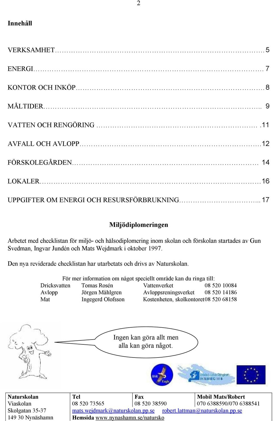 Den nya reviderade checklistan har utarbetats och drivs av Naturskolan.