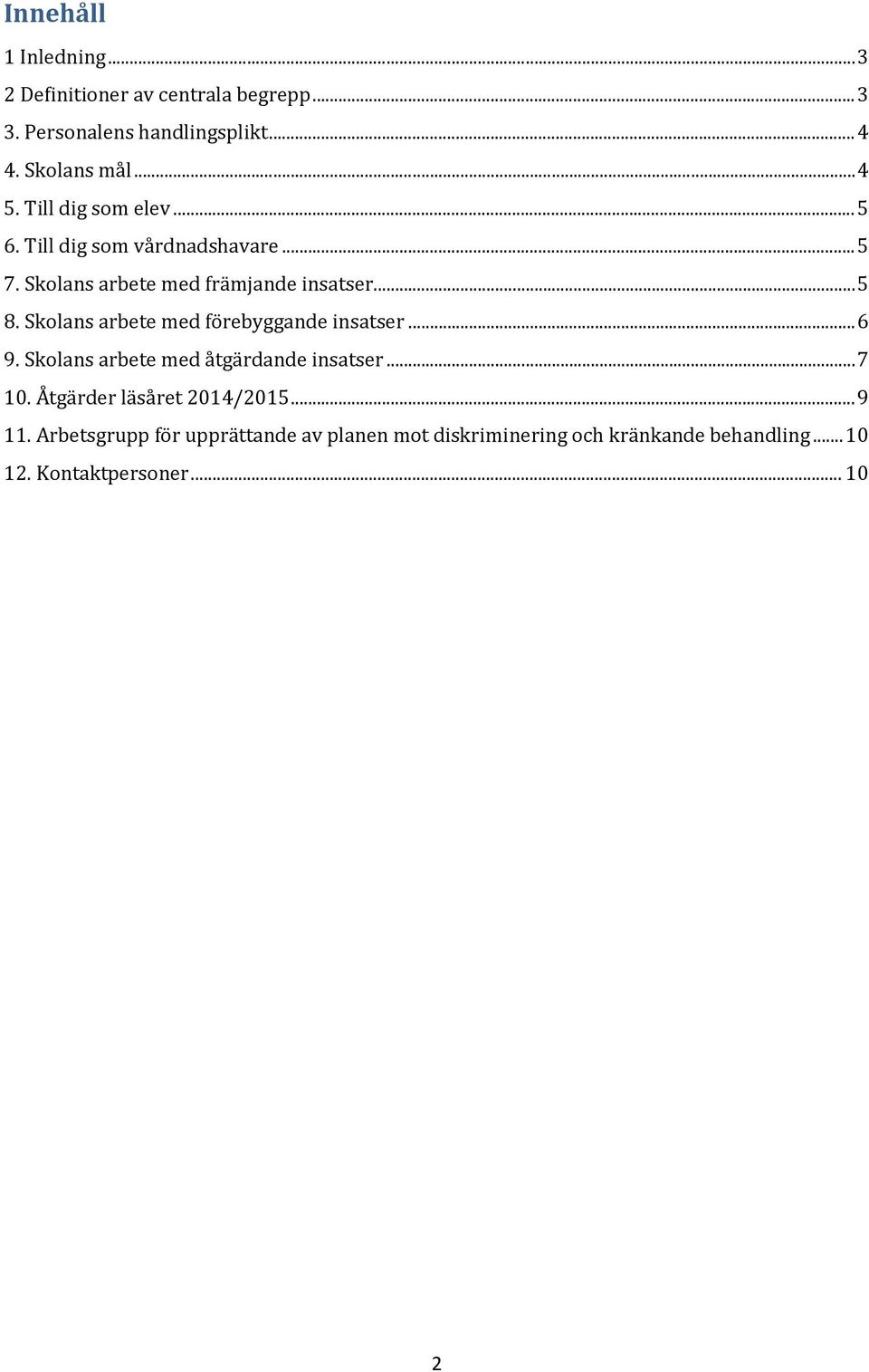 Skolans arbete med förebyggande insatser... 6 9. Skolans arbete med åtgärdande insatser... 7 10.