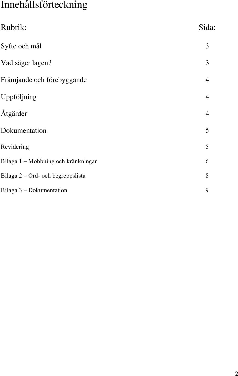 3 Främjande och förebyggande 4 Uppföljning 4 Åtgärder 4