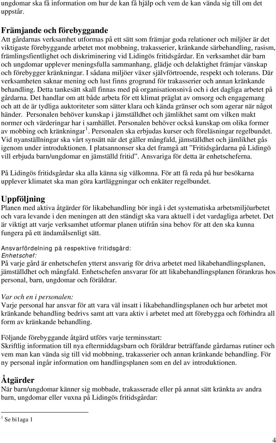 särbehandling, rasism, främlingsfientlighet och diskriminering vid Lidingös fritidsgårdar.