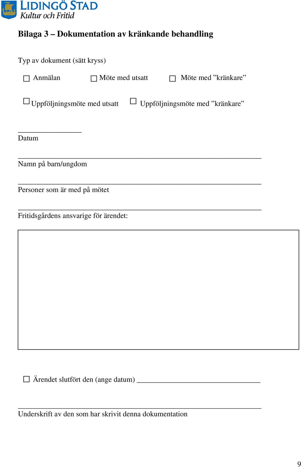 Datum Namn på barn/ungdom Personer som är med på mötet Fritidsgårdens ansvarige för