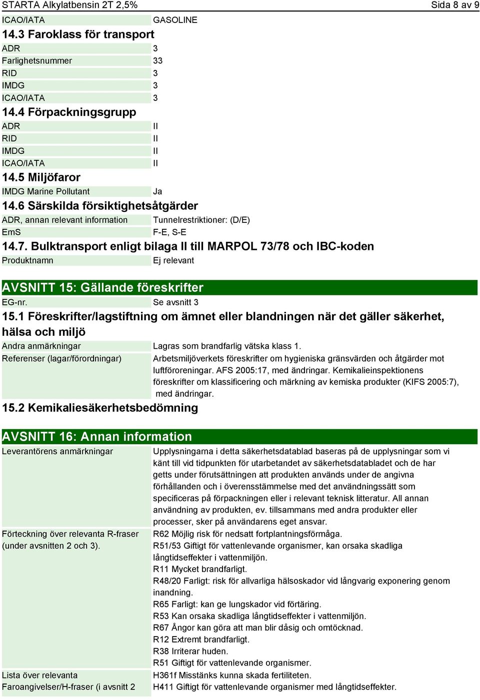 6 Särskilda försiktighetsåtgärder ADR, annan relevant information Tunnelrestriktioner: (D/E) EmS F-E, S-E 14.7.