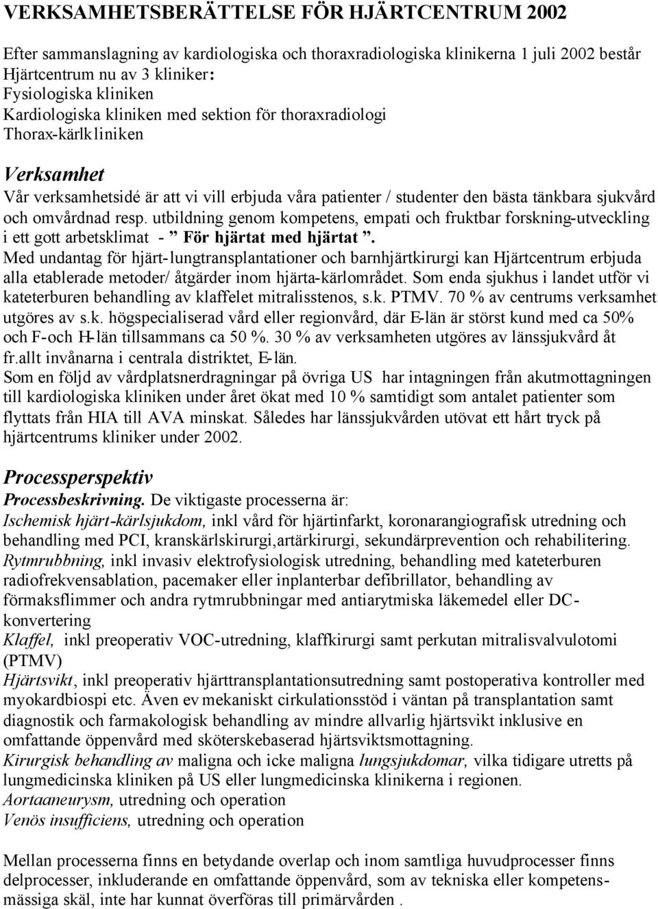 utbildning genom kompetens, empati och fruktbar forskning-utveckling i ett gott arbetsklimat - För hjärtat med hjärtat.