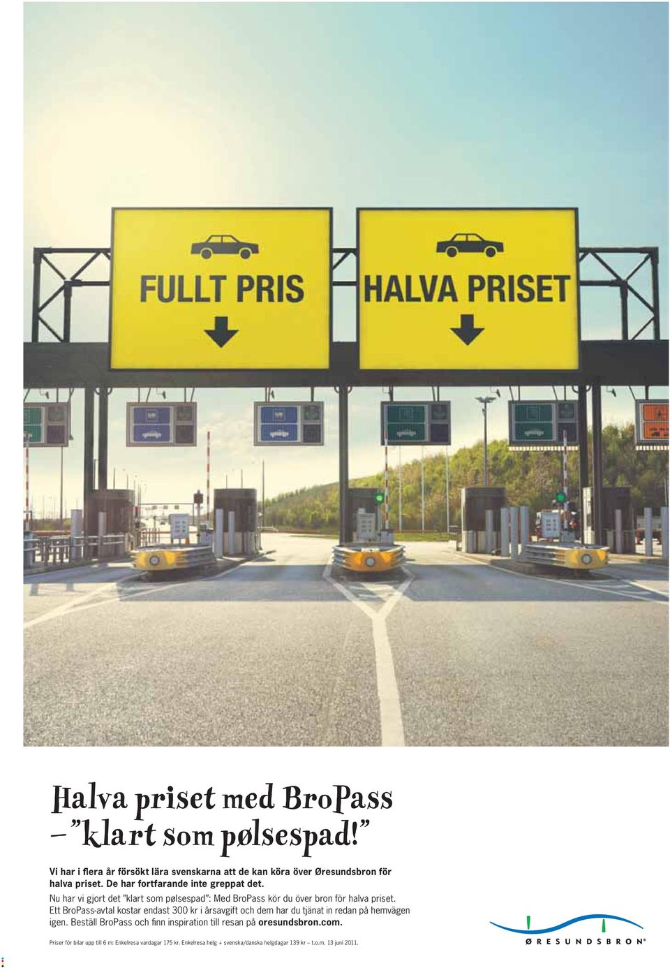 Ett BroPass-avtal kostar endast 300 kr i årsavgift och dem har du tjänat in redan på hemvägen igen.