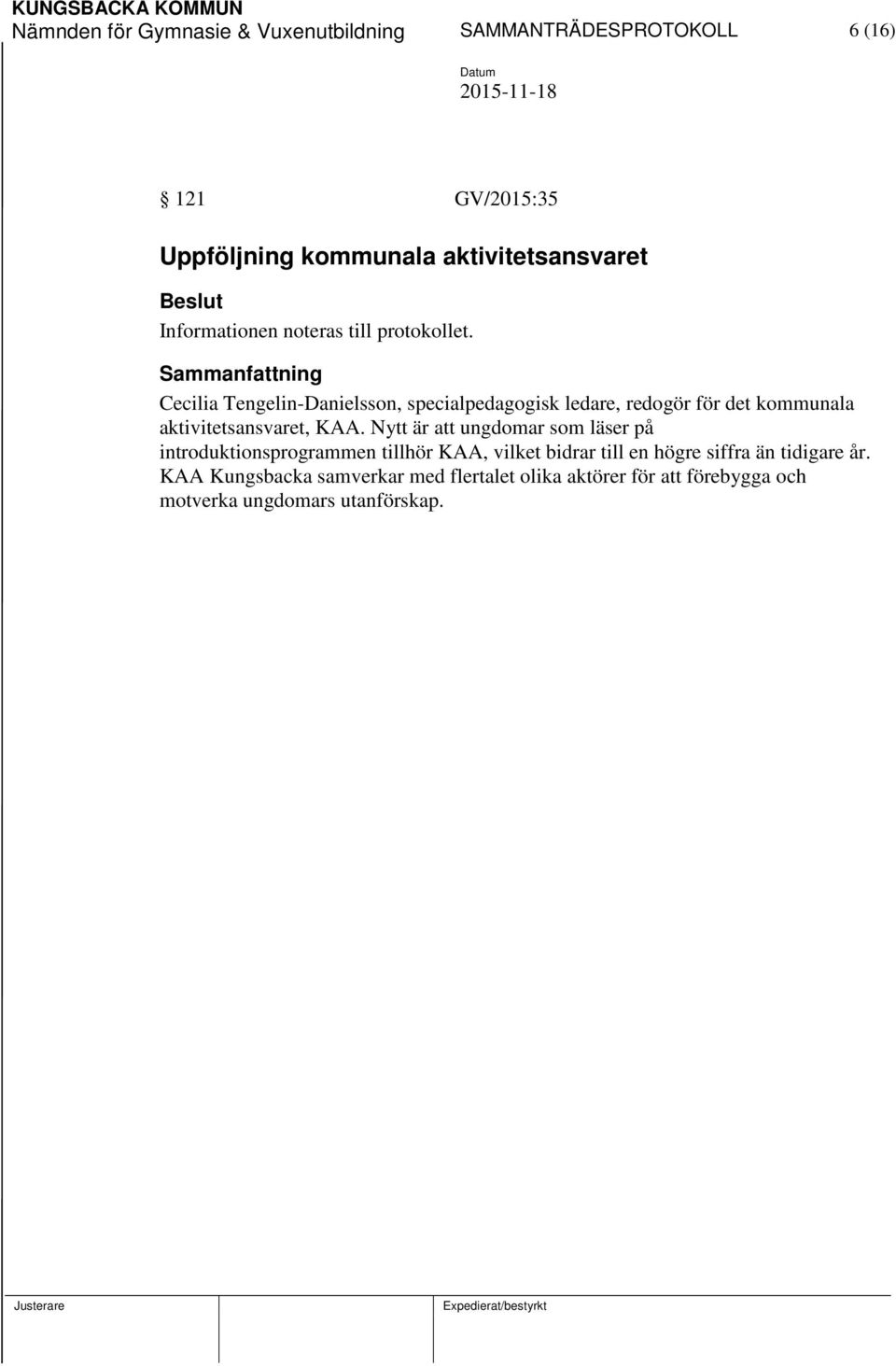 Cecilia Tengelin-Danielsson, specialpedagogisk ledare, redogör för det kommunala aktivitetsansvaret, KAA.