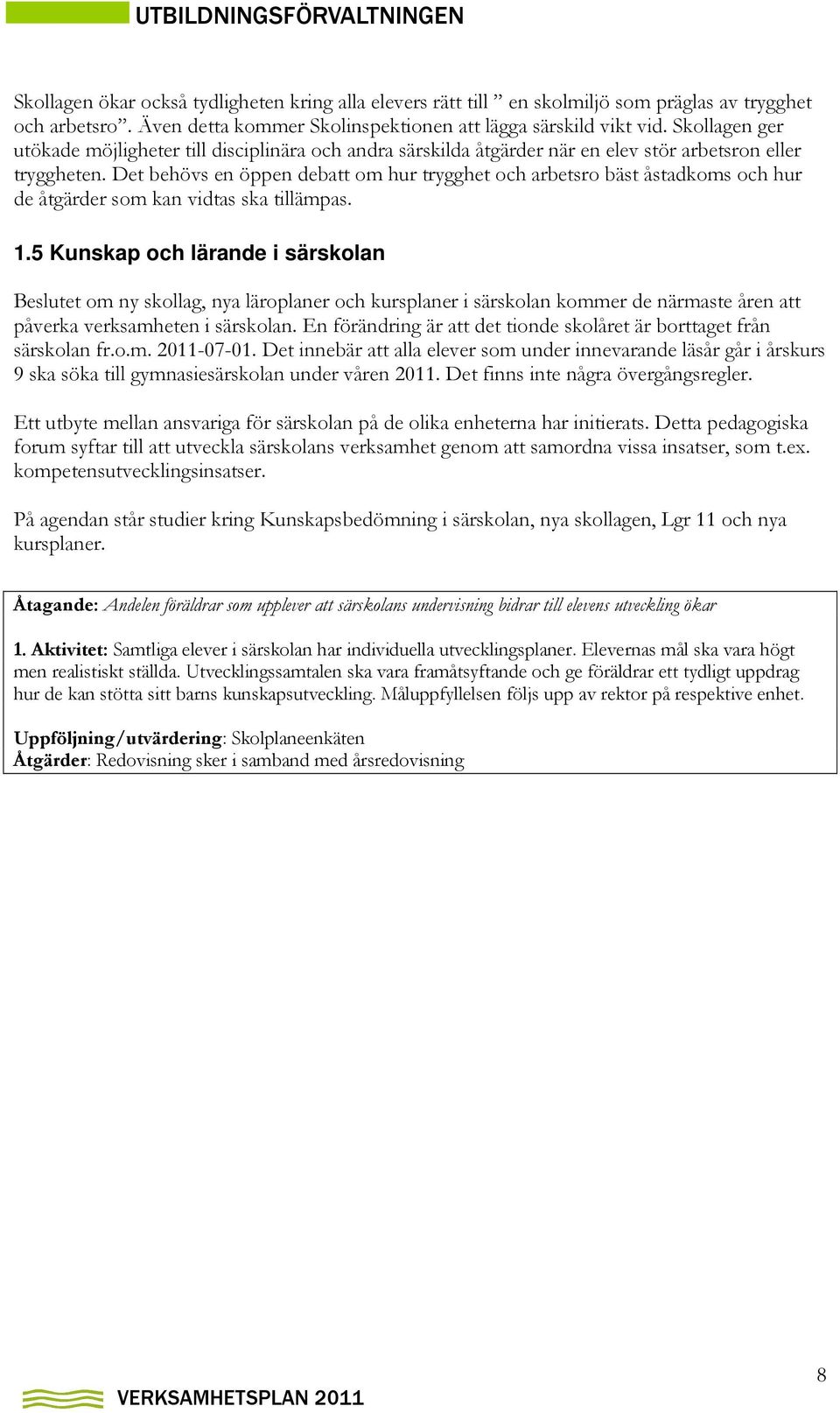 Det behövs en öppen debatt om hur trygghet och arbetsro bäst åstadkoms och hur de åtgärder som kan vidtas ska tillämpas. 1.