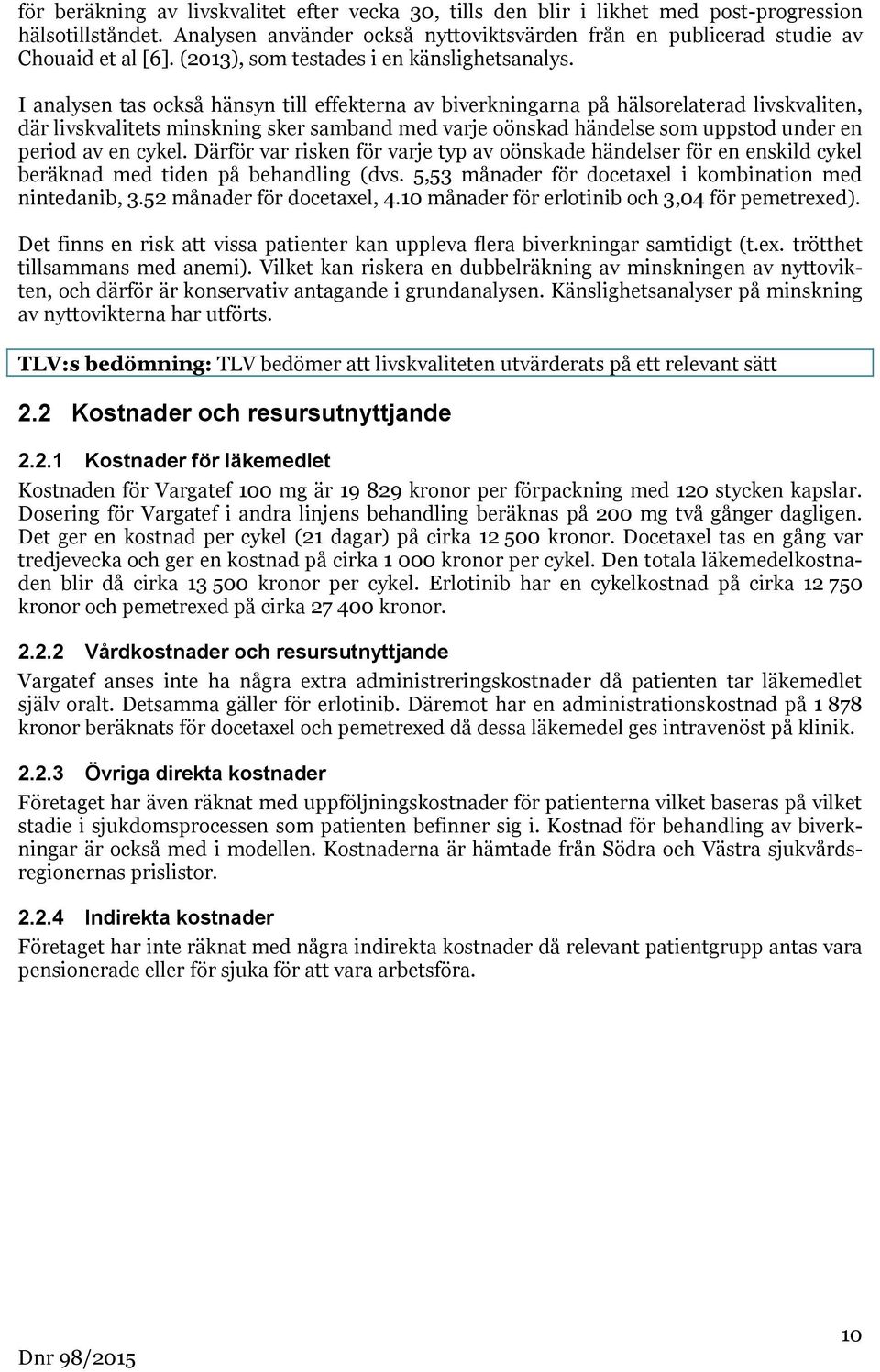 I analysen tas också hänsyn till effekterna av biverkningarna på hälsorelaterad livskvaliten, där livskvalitets minskning sker samband med varje oönskad händelse som uppstod under en period av en