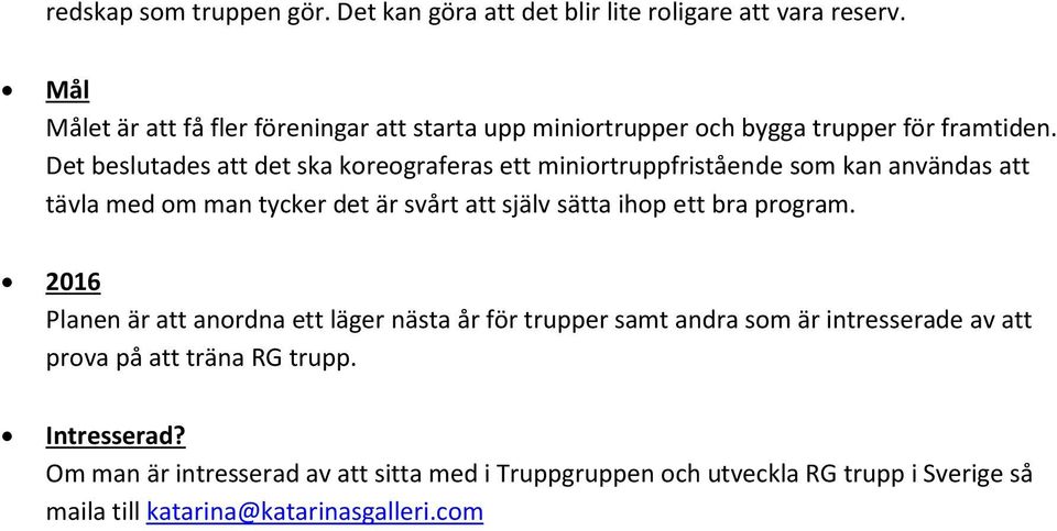 Det beslutades att det ska koreograferas ett miniortruppfristående som kan användas att tävla med om man tycker det är svårt att själv sätta ihop ett