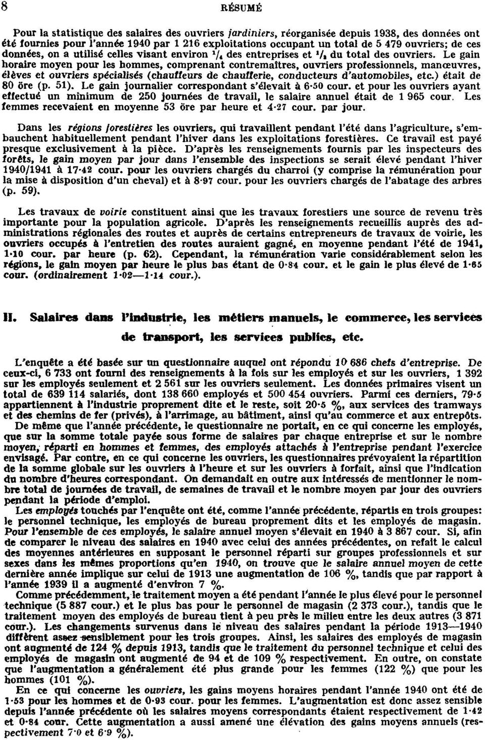 Le gain horaire moyen pour les hommes, comprenant contremaîtres, ouvriers protessionnels, manœuvres, élèves et ouvriers spécialisés (chauffeurs de chaufferie, conducteurs d'automobiles, etc.