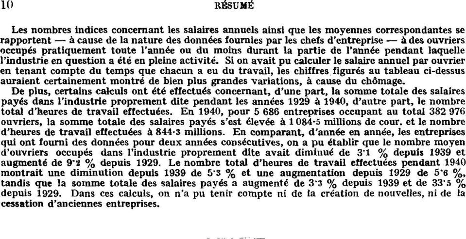 Si on avait pu calculer le salaire annuel par ouvrier en tenant compte du temps que chacun a eu du travail, les chiffres figurés au tableau ci-dessus auraient certainement montré de bien plus grandes