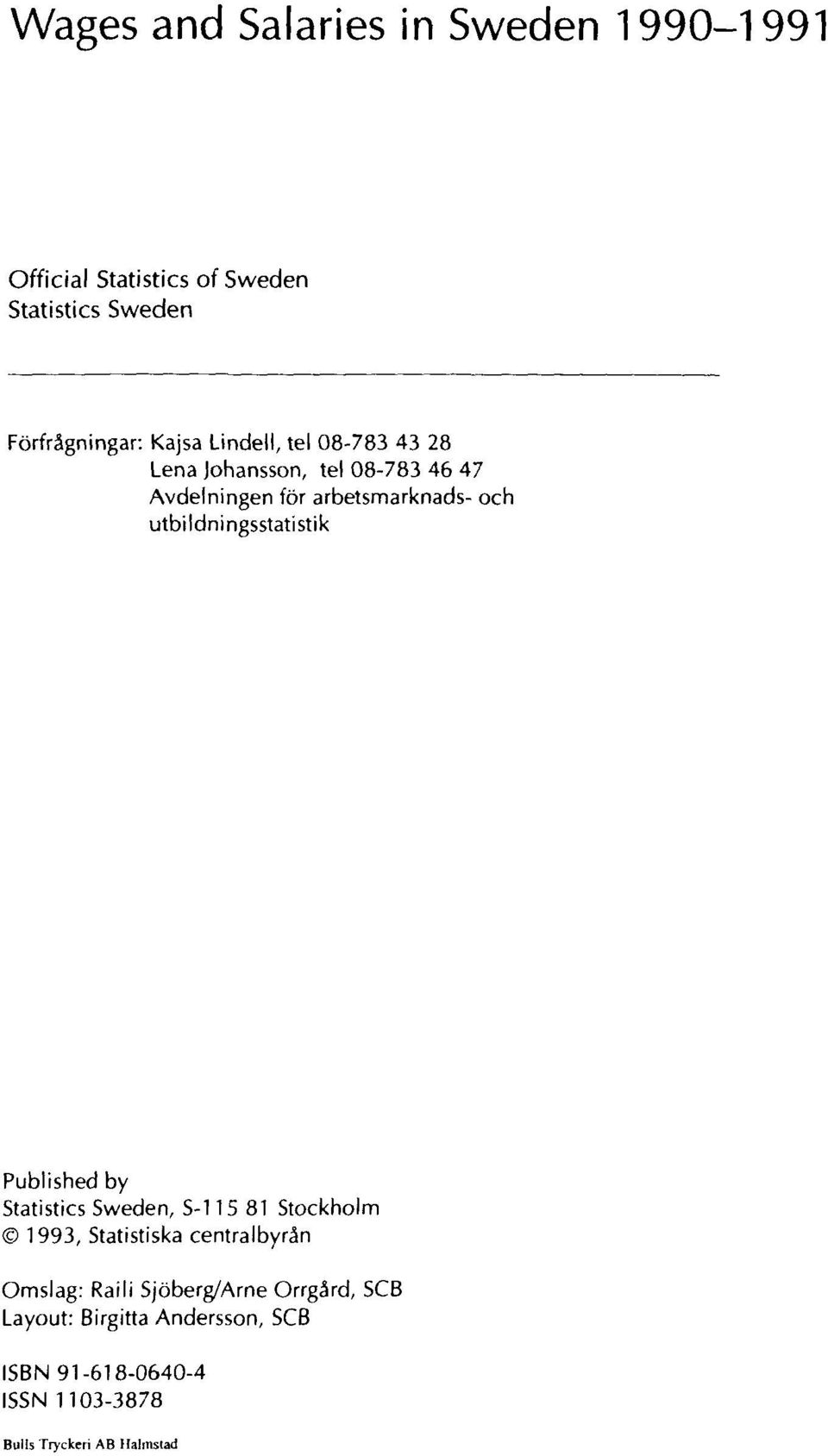 utbildningsstatistik Published by Statistics Sweden, S-115 81 Stockholm 1993, Statistiska centralbyrån