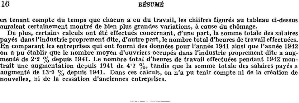 En comparant les entreprises qui ont fourni des données pour l'année 1941 ainsi que l'année 1942 on a pu établir que le nombre moyen d'ouvriers occupés dans l'industrie proprement dite a augmenté de