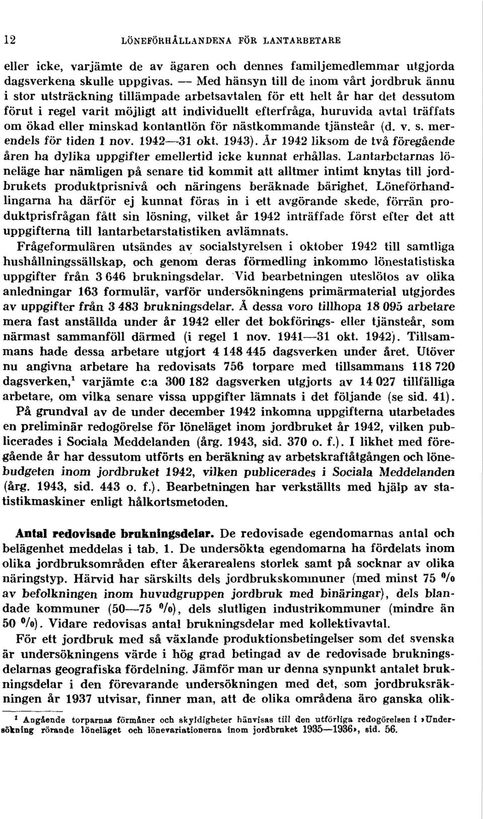 träffats om ökad eller minskad kontantlön för nästkommande tjänsteår (d. v. s. merendels för tiden 1 nov. 1942 31 okt. 1943).