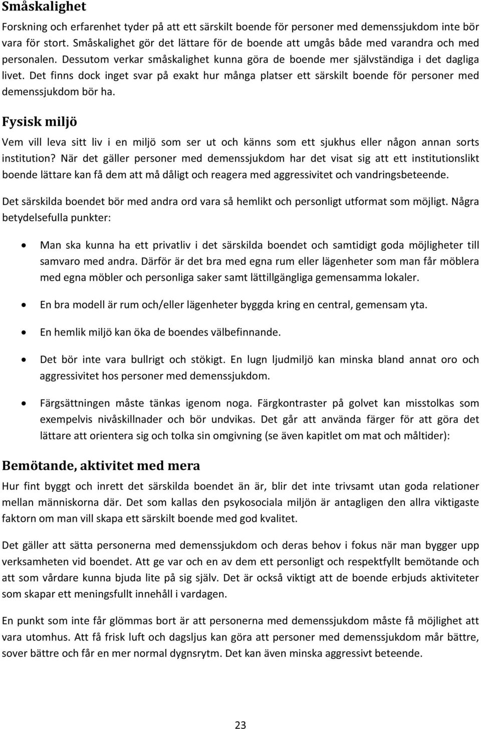 Fysiskmiljö Vemvilllevasittlivienmiljösomserutochkännssomettsjukhusellernågonannansorts institution?