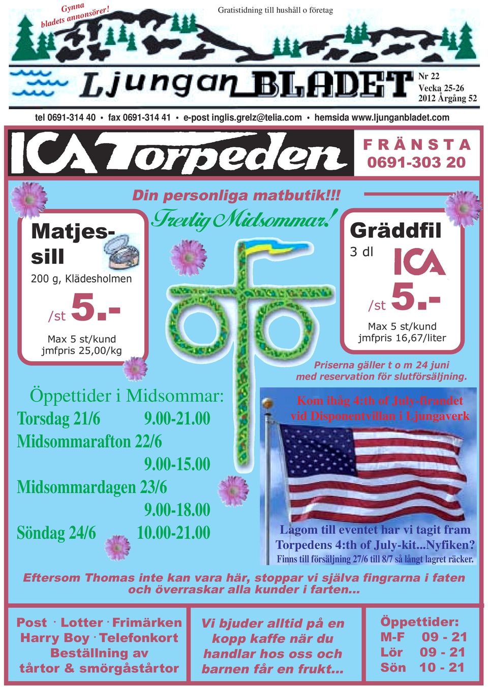 00-21.00 Din personliga matbutik!!! Trevlig Midsommar! F R Ä N S T A 0691-303 20 Gräddfil 3 dl /st 5.