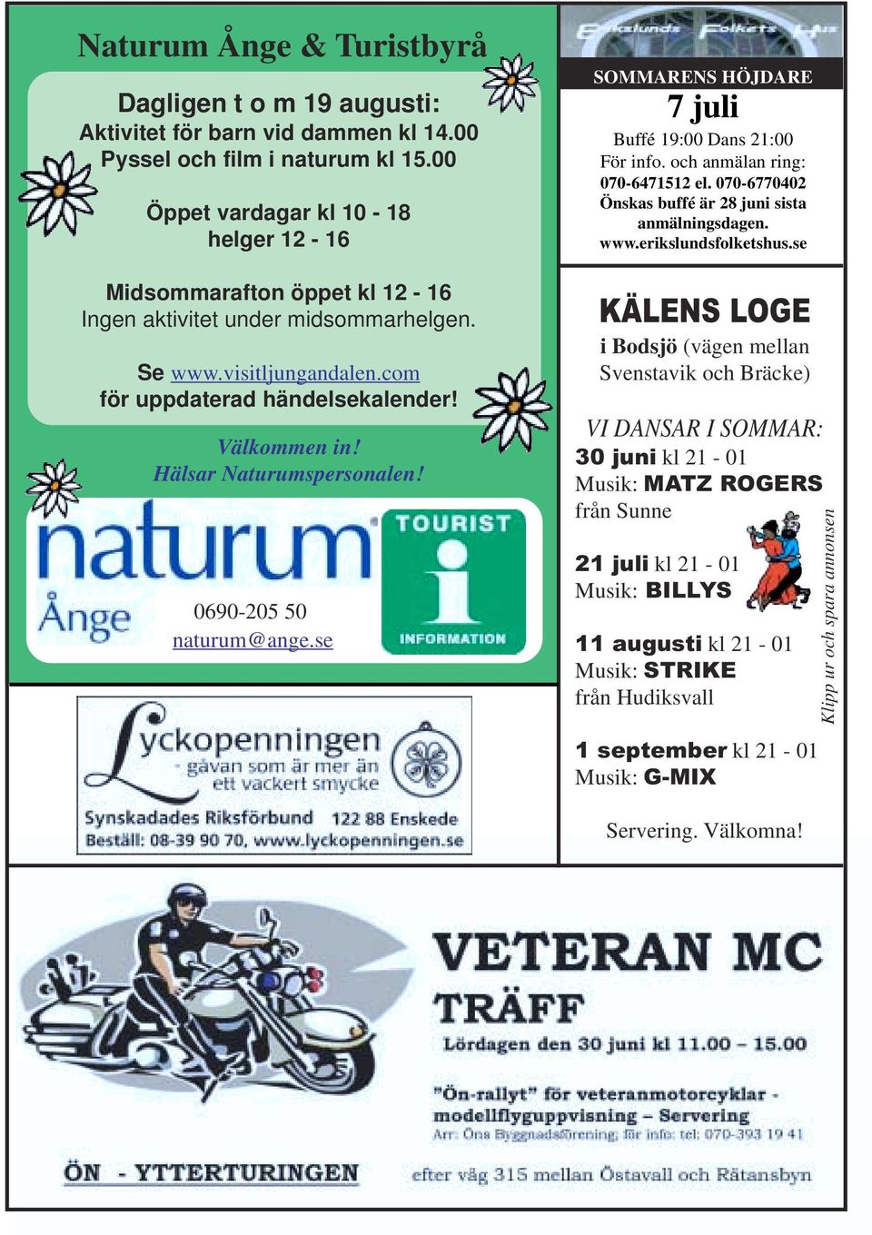 Hälsar Naturumspersonalen! 0690-205 50 naturum@ange.se SOMMARENS HÖJDARE 7 juli Buffé 19:00 Dans 21:00 För info. och anmälan ring: 070-6471512 el.