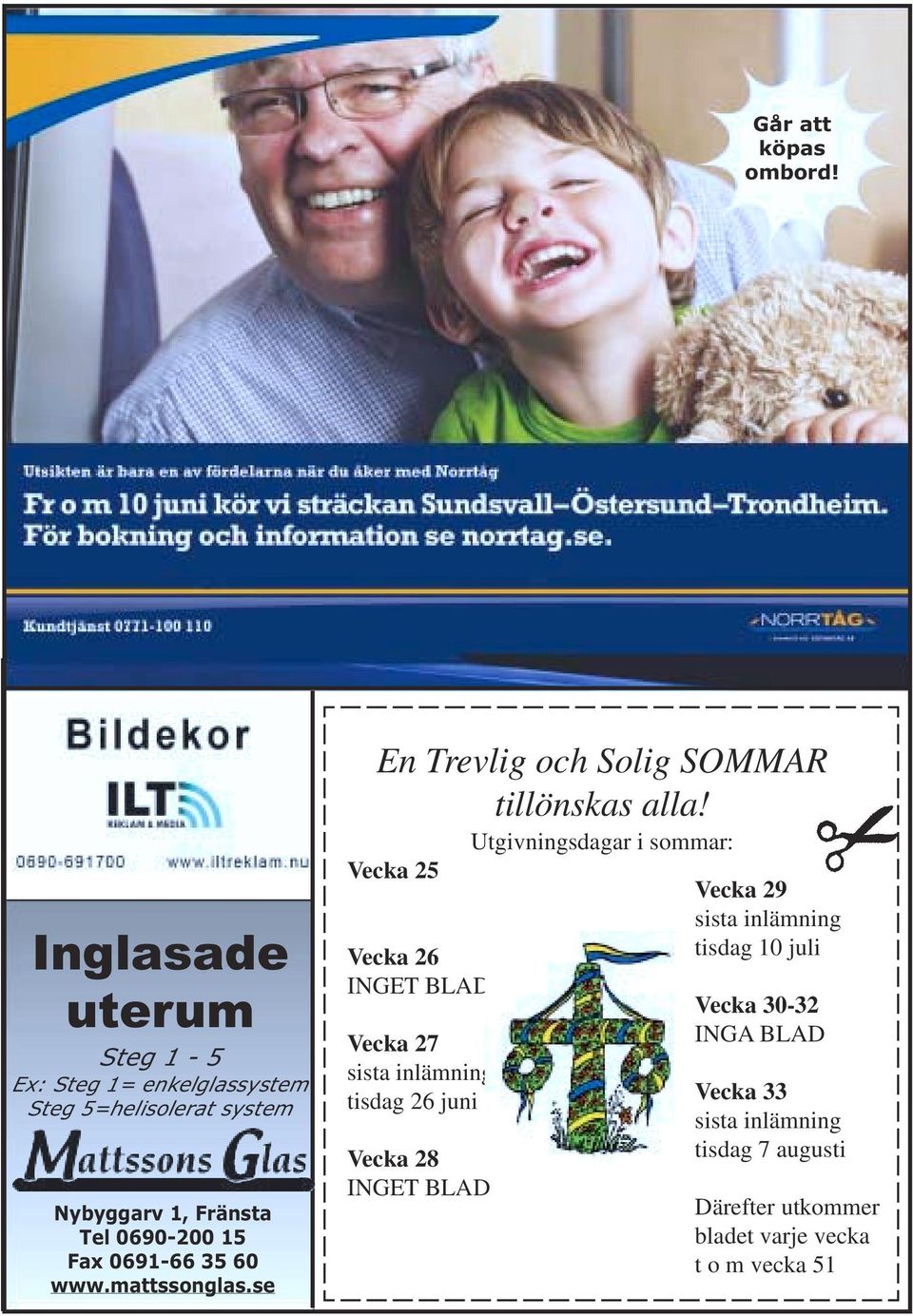 0691-66 35 60 www.mattssonglas.se En Trevlig och Solig SOMMAR tillönskas alla!