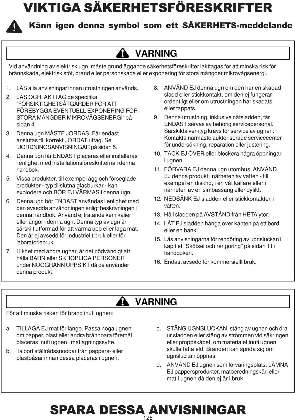 mängder mikrovågsenergi. 1. LÄS alla anvisningar innan utrustningen används. 2.