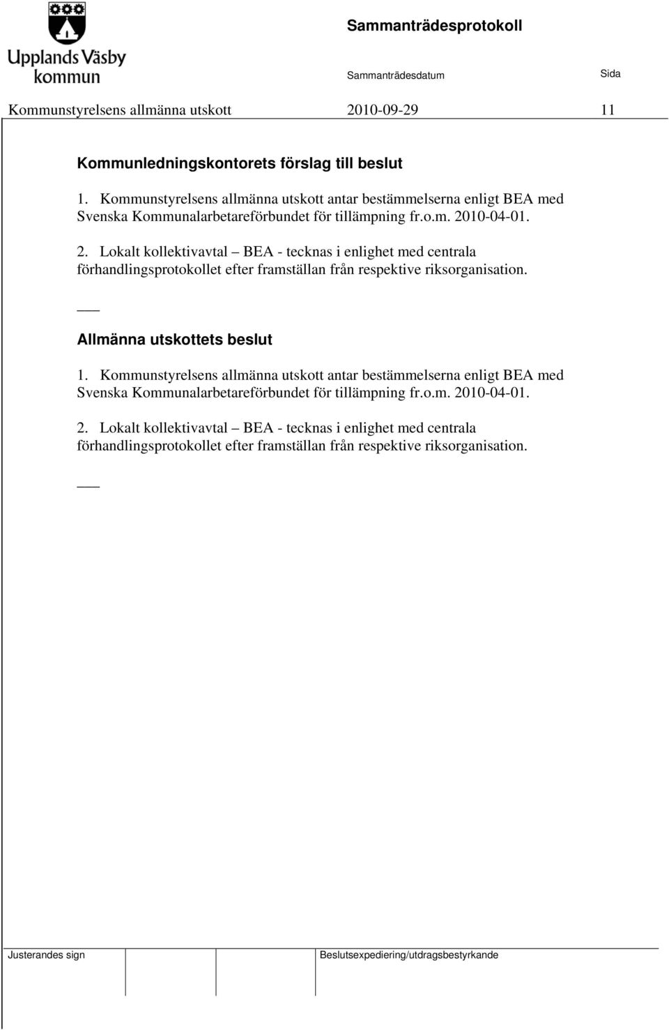10-04-01. 2. Lokalt kollektivavtal BEA - tecknas i enlighet med centrala förhandlingsprotokollet efter framställan från respektive riksorganisation.
