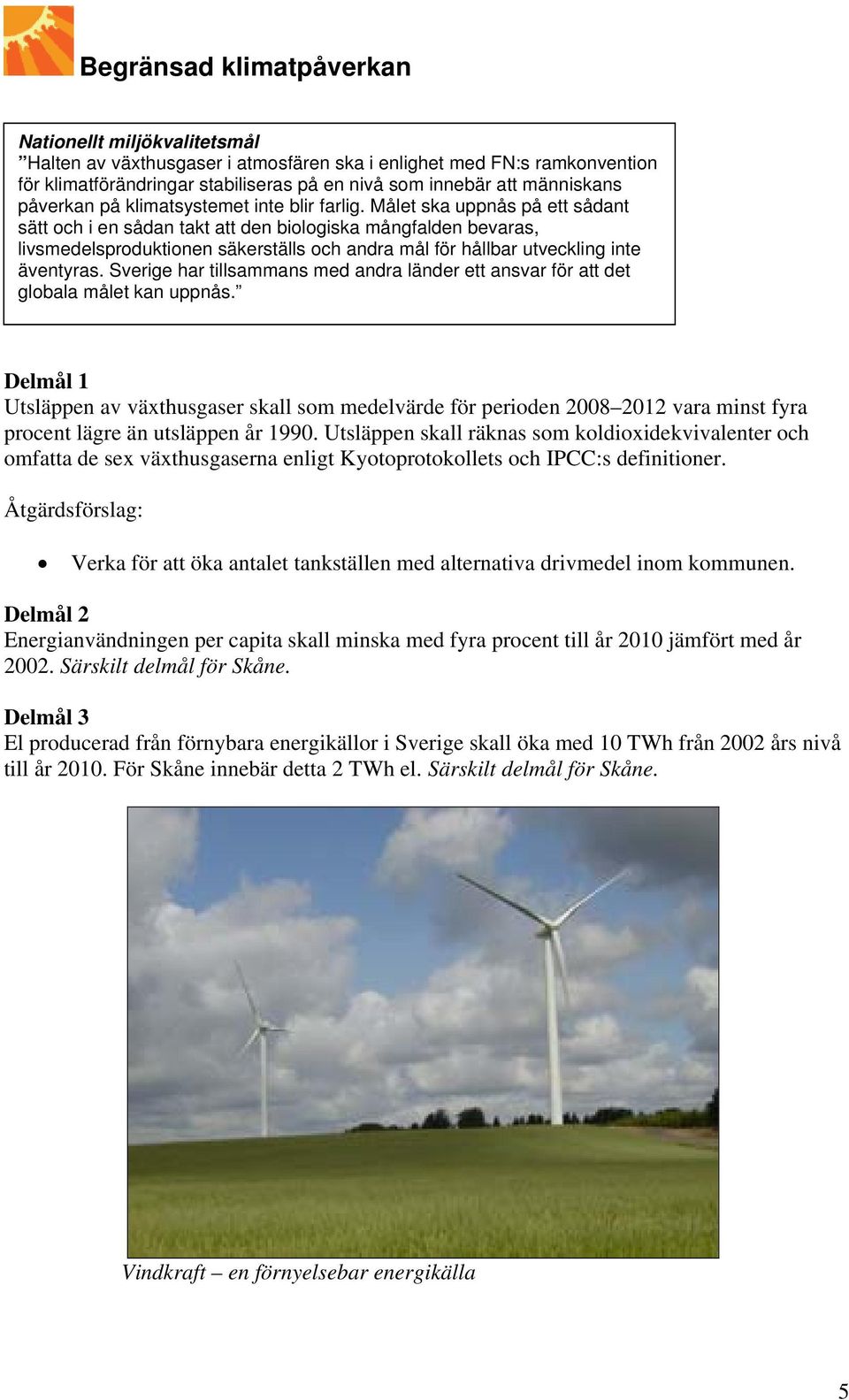 Sverige har tillsammans med andra länder ett ansvar för att det globala målet kan uppnås.