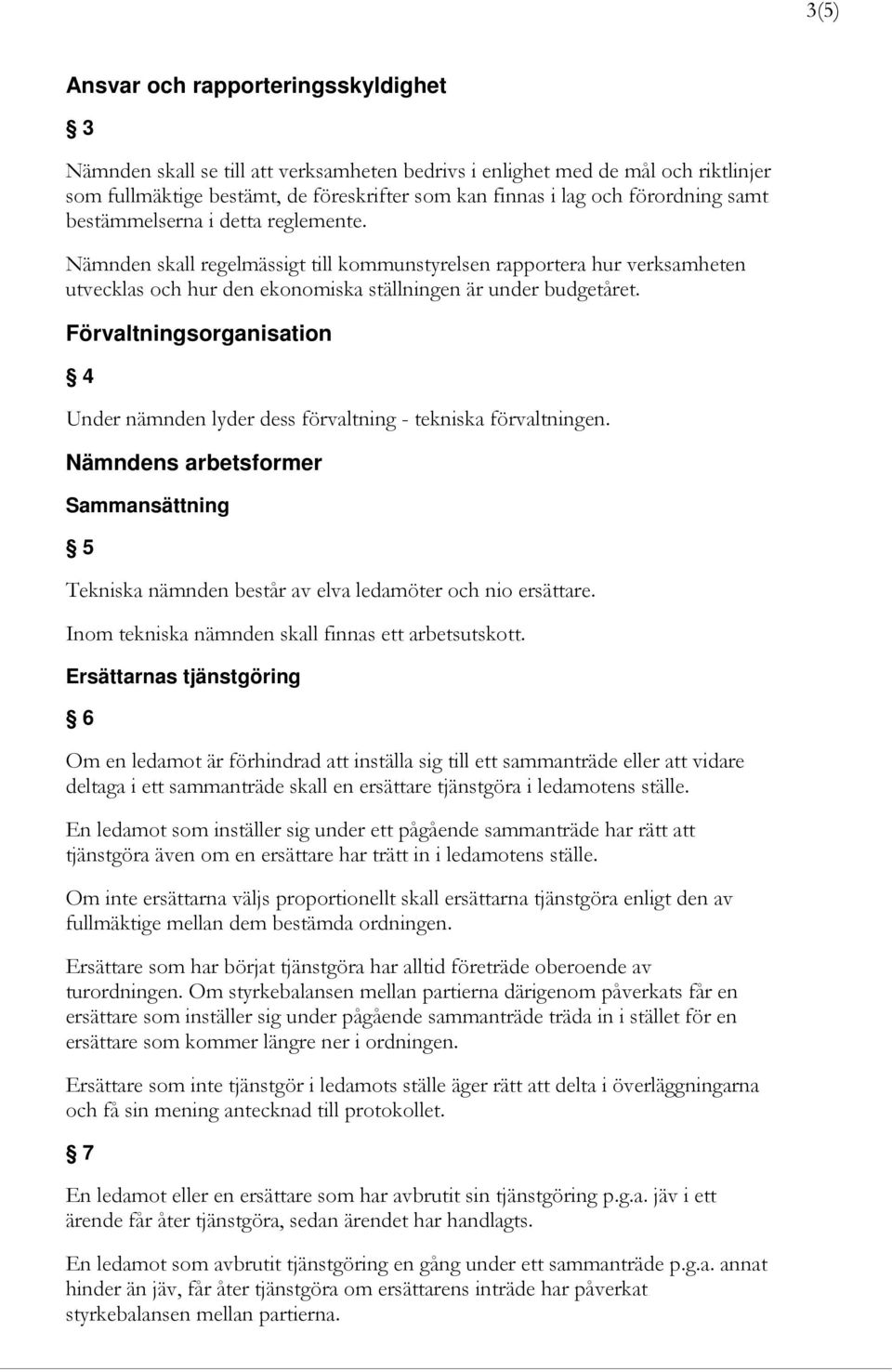 Förvaltningsorganisation 4 Under nämnden lyder dess förvaltning - tekniska förvaltningen. Nämndens arbetsformer Sammansättning 5 Tekniska nämnden består av elva ledamöter och nio ersättare.