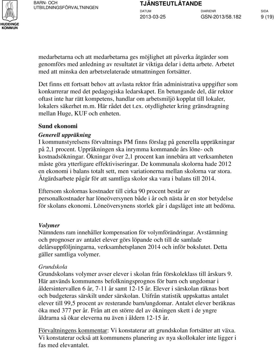 En betungande del, där rektor oftast inte har rätt kompetens, handlar om arbetsmiljö kopplat till lokaler, lokalers säkerhet m.m. Här rådet det t.ex.