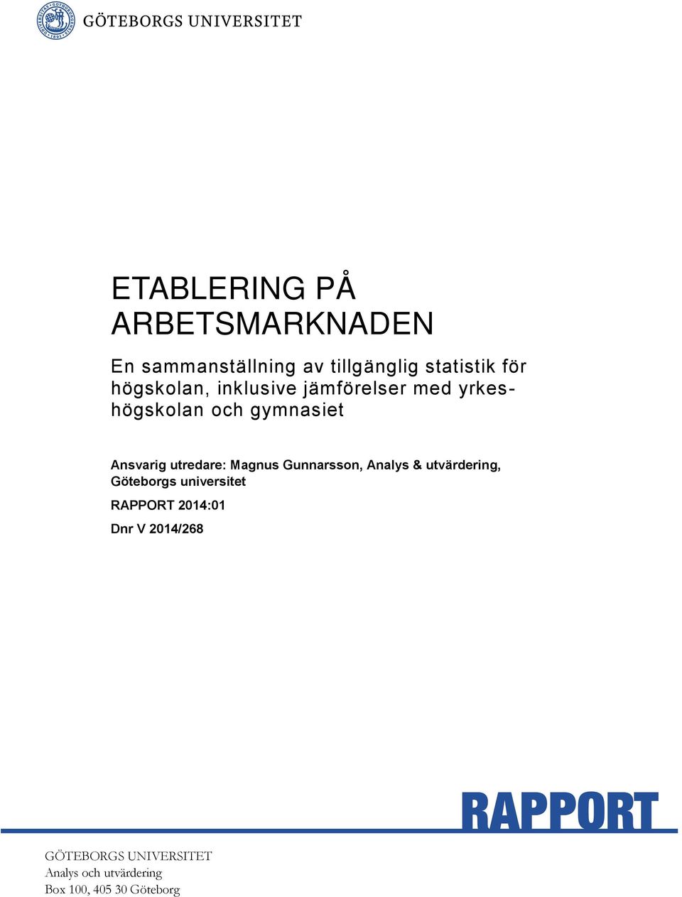 utredare: Magnus Gunnarsson, Analys & utvärdering, Göteborgs universitet RAPPORT