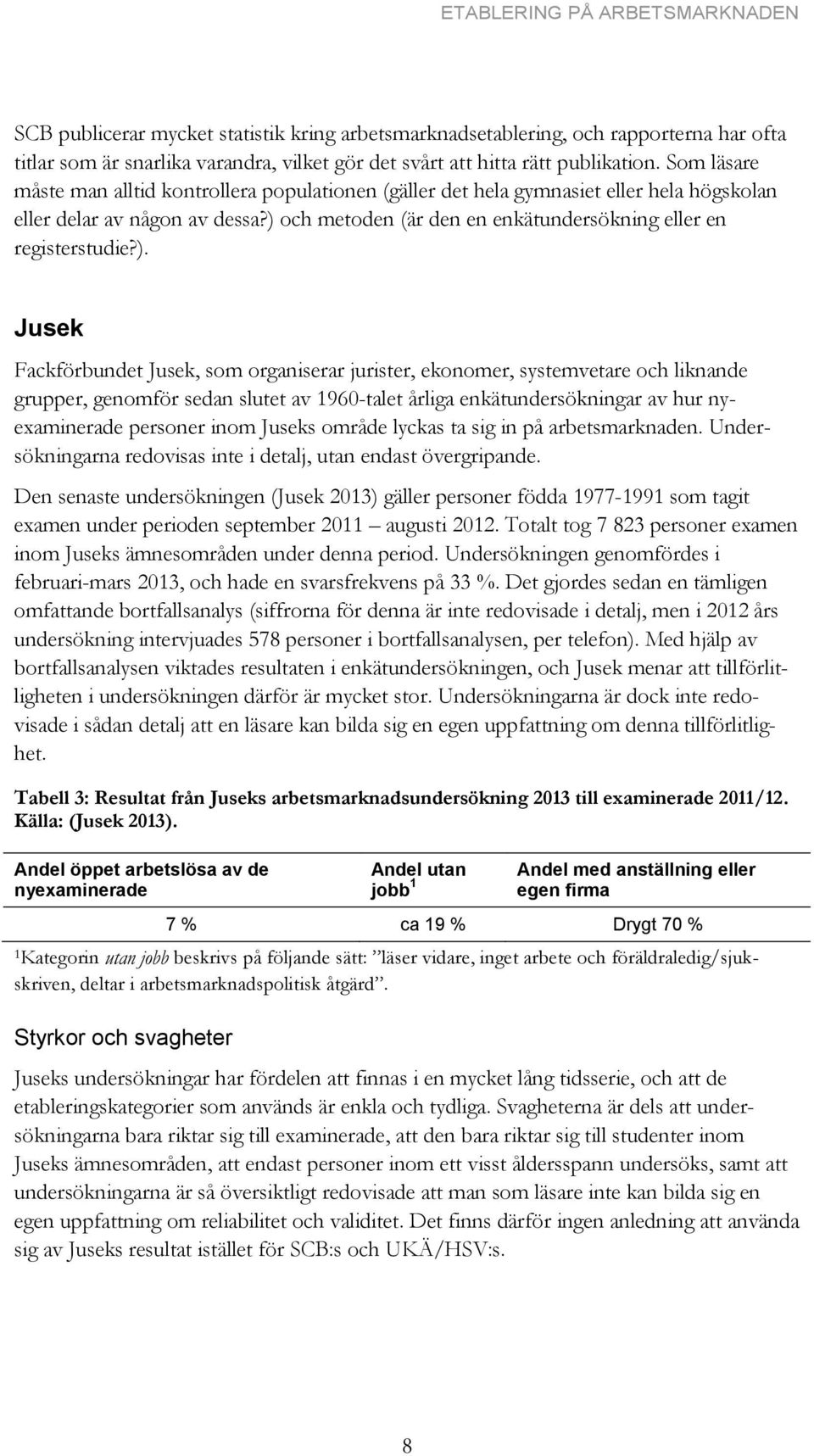 och metoden (är den en enkätundersökning eller en registerstudie?).