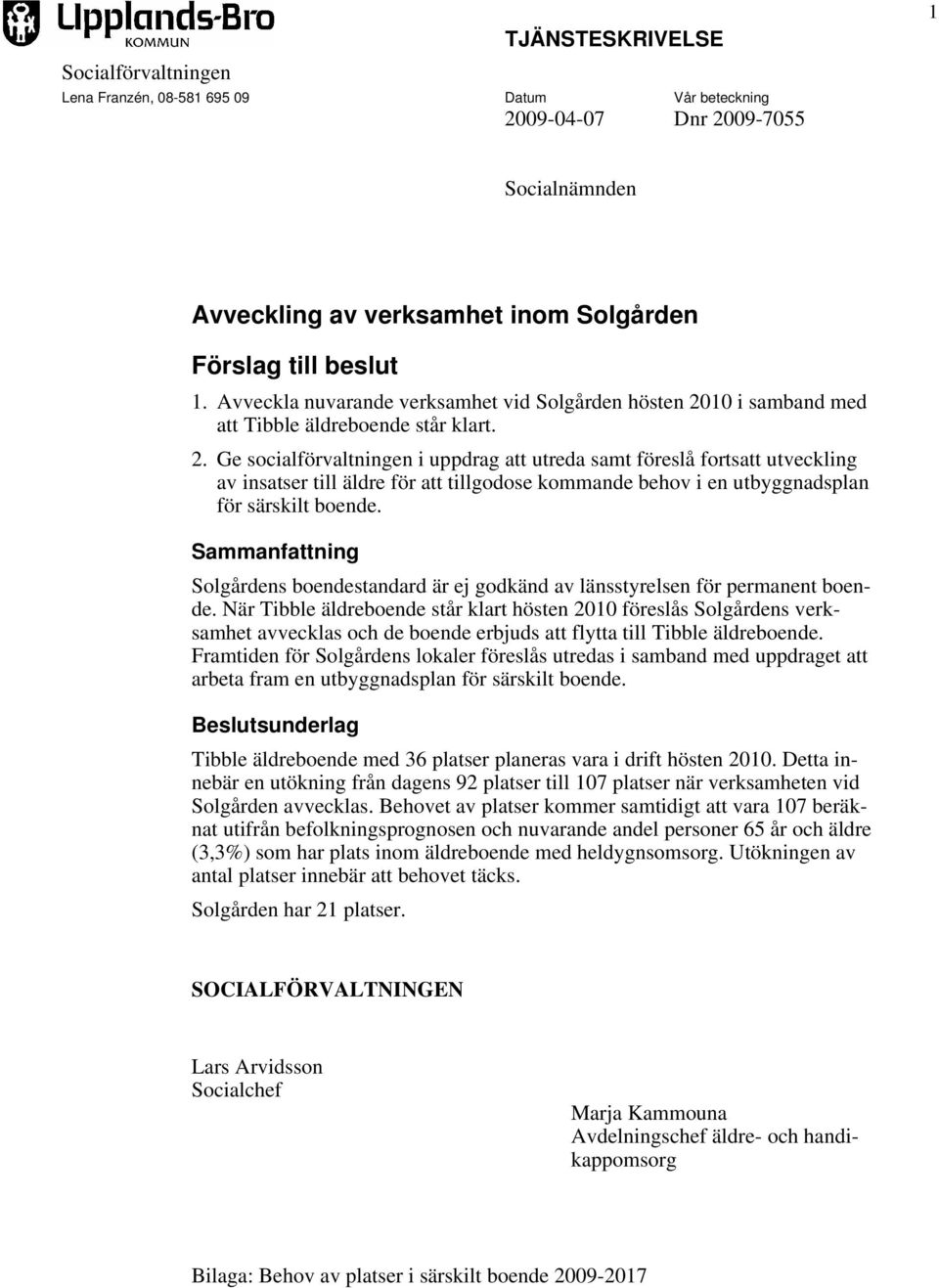 10 i samband med att Tibble äldreboende står klart. 2.