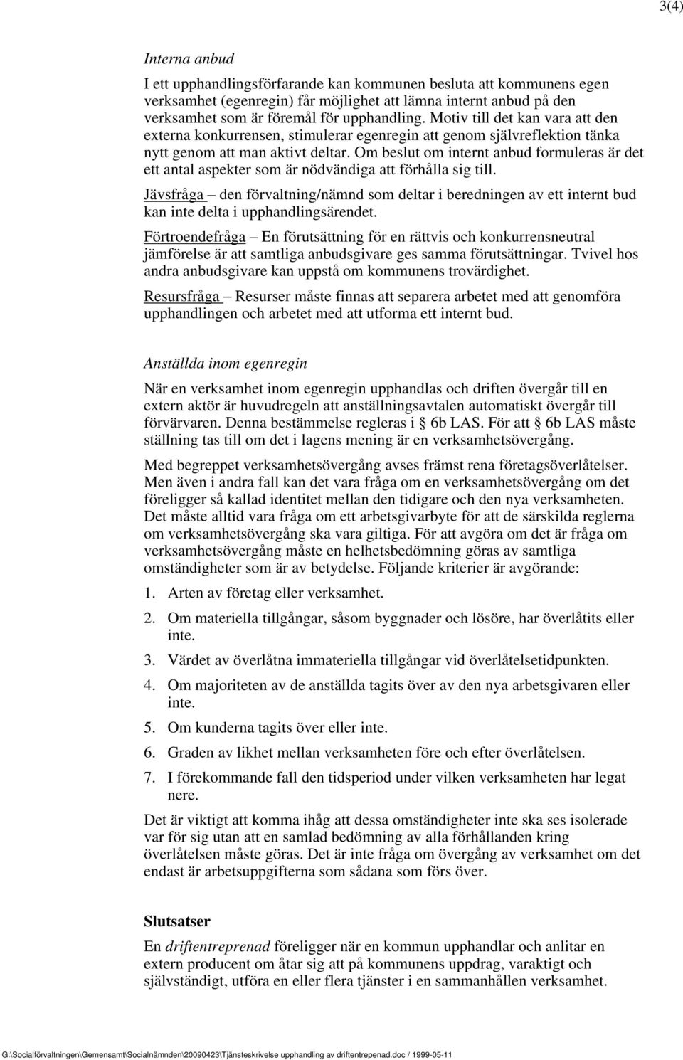 Om beslut om internt anbud formuleras är det ett antal aspekter som är nödvändiga att förhålla sig till.