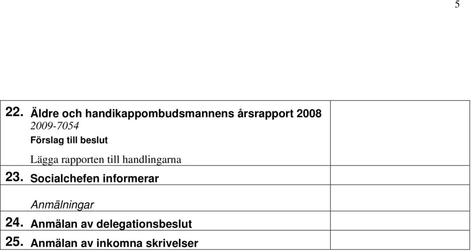 handlingarna 23. Socialchefen informerar Anmälningar 24.