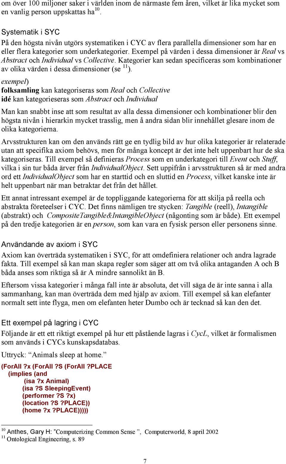 Exempel på värden i dessa dimensioner är Real vs Abstract och Individual vs Collective. Kategorier kan sedan specificeras som kombinationer av olika värden i dessa dimensioner (se 11 ).