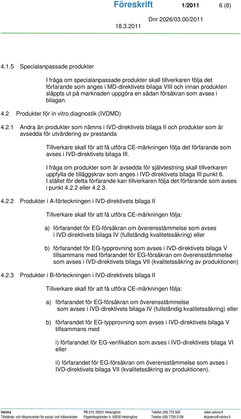 marknaden uppgöra en sådan försäkran som avses i bilagan. 4.2 