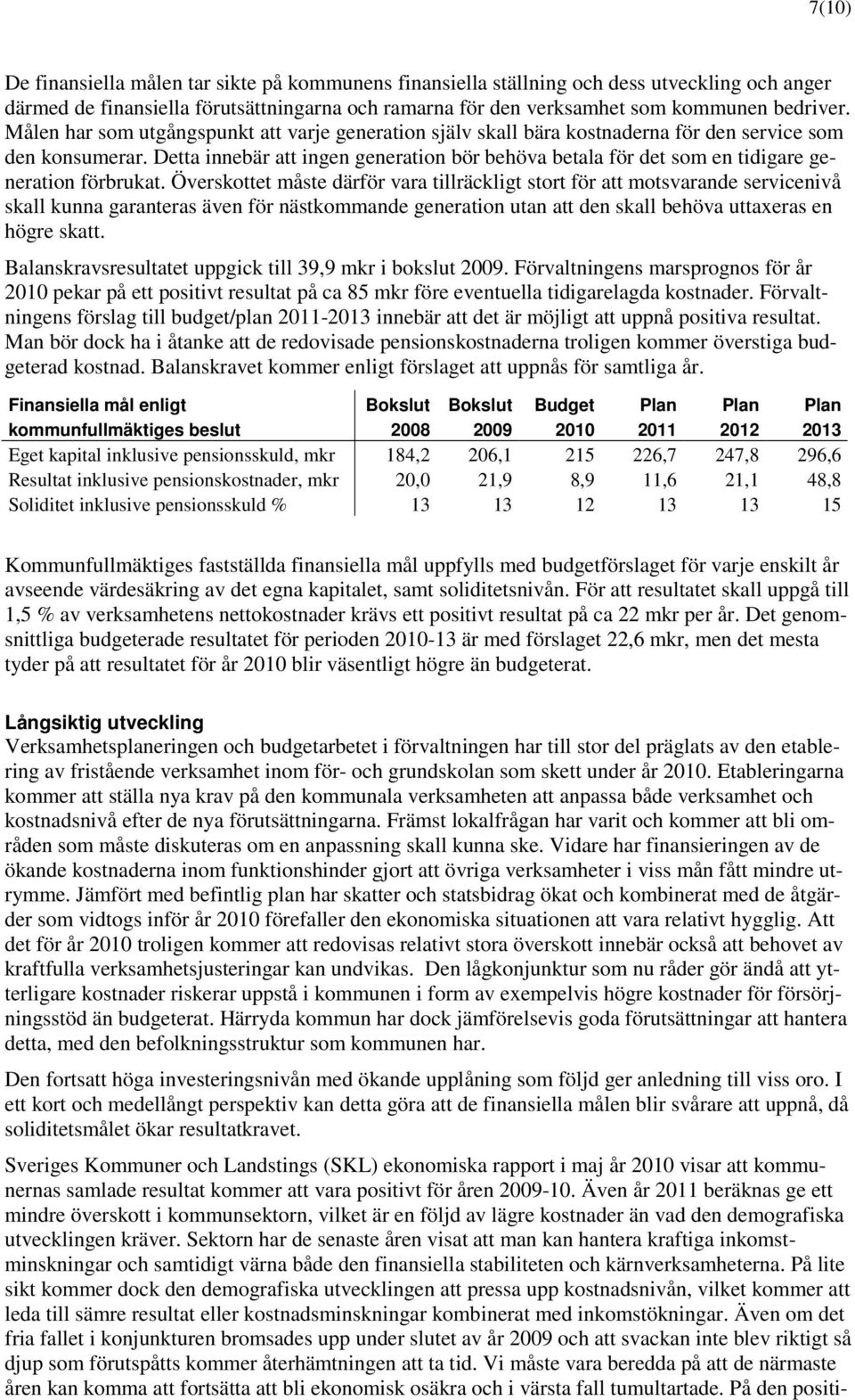 Detta innebär att ingen generation bör behöva betala för det som en tidigare generation förbrukat.