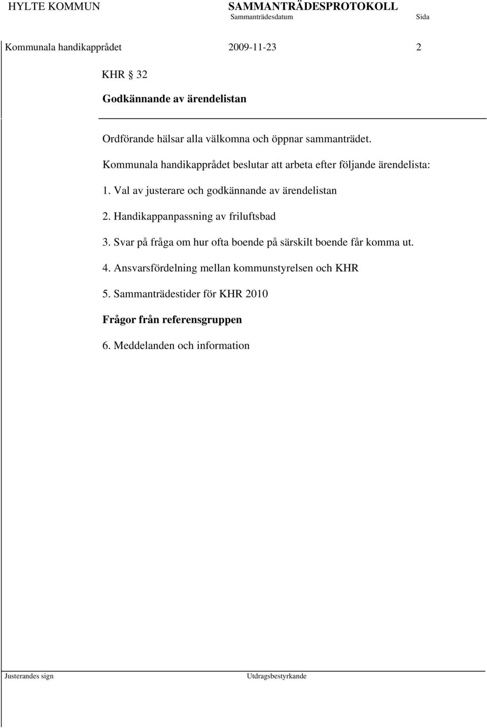 Val av justerare och godkännande av ärendelistan 2. Handikappanpassning av friluftsbad 3.