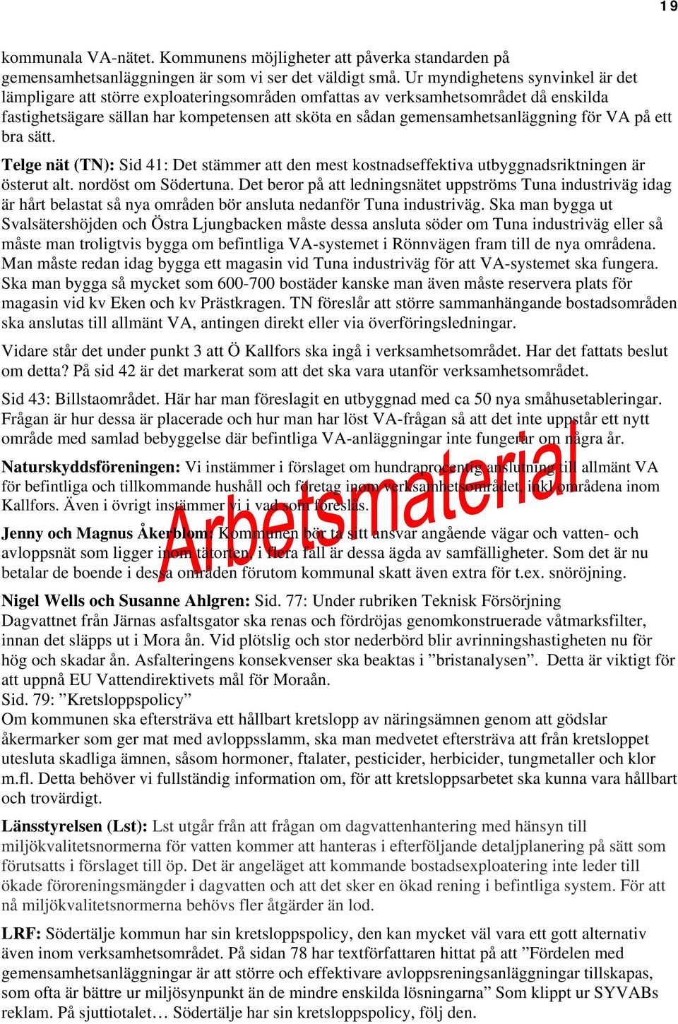 för VA på ett bra sätt. Telge nät (TN): Sid 41: Det stämmer att den mest kostnadseffektiva utbyggnadsriktningen är österut alt. nordöst om Södertuna.