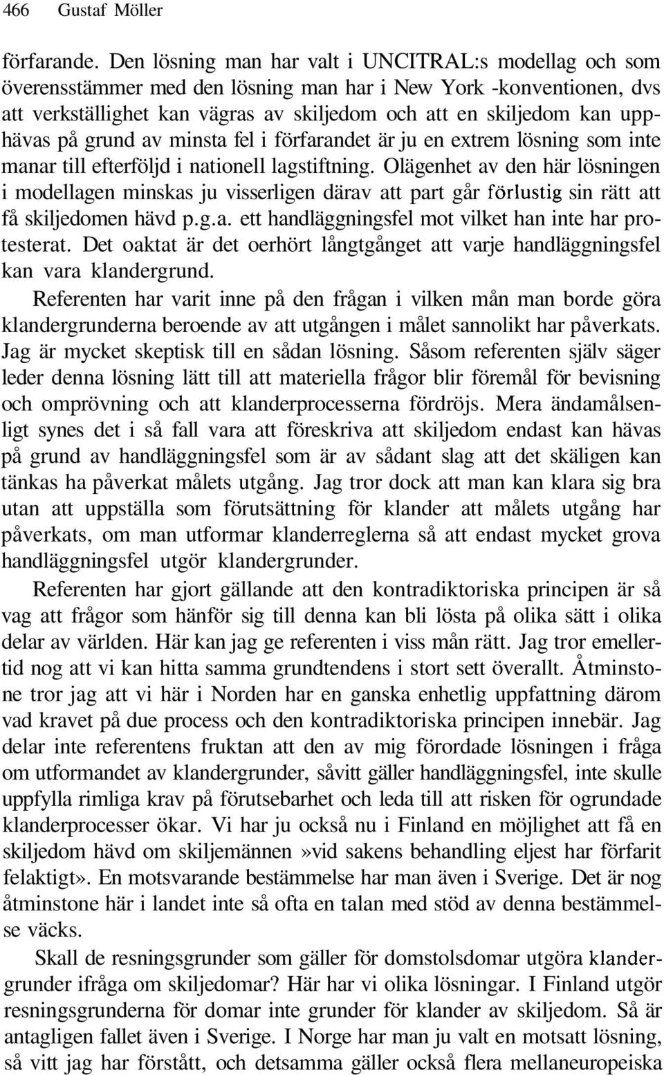 upphävas på grund av minsta fel i förfarandet är ju en extrem lösning som inte manar till efterföljd i nationell lagstiftning.