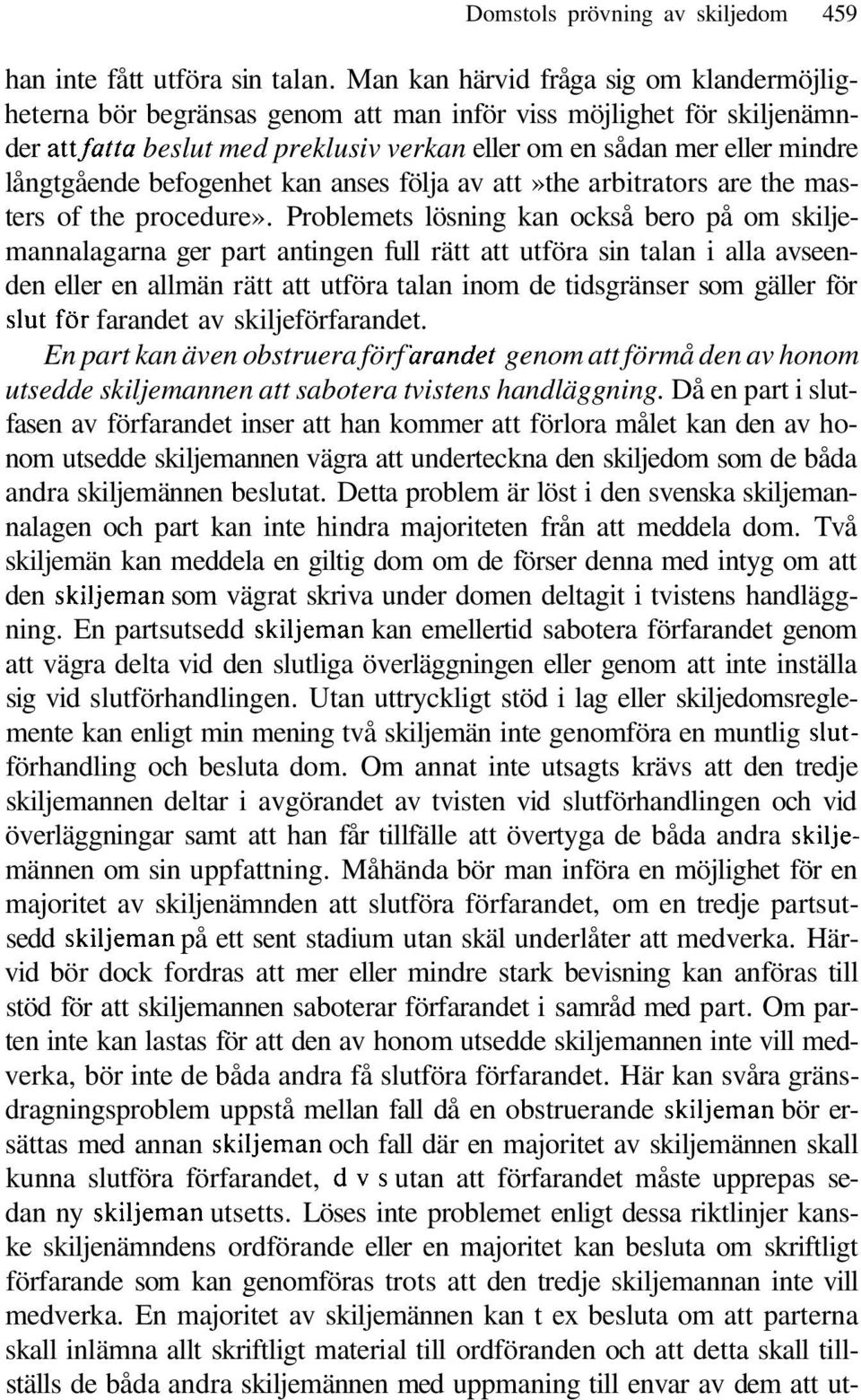 långtgående befogenhet kan anses följa av att»the arbitrators are the masters of the procedure».