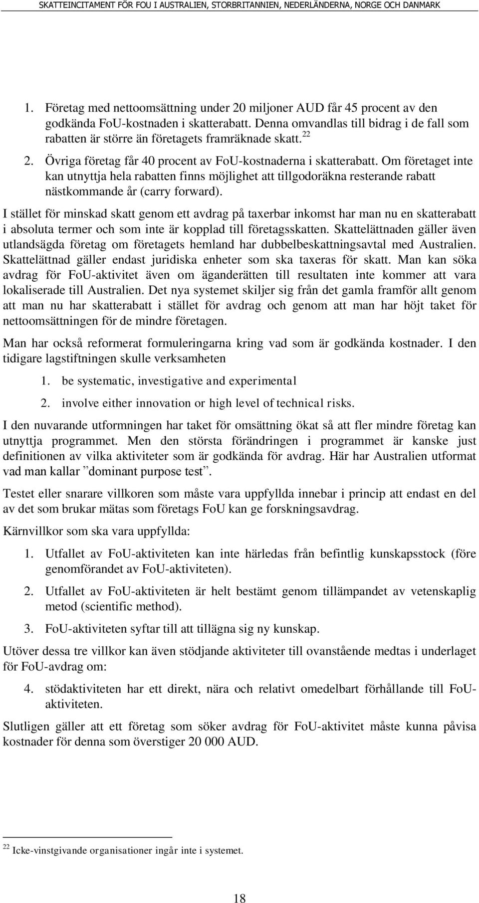 Om företaget inte kan utnyttja hela rabatten finns möjlighet att tillgodoräkna resterande rabatt nästkommande år (carry forward).