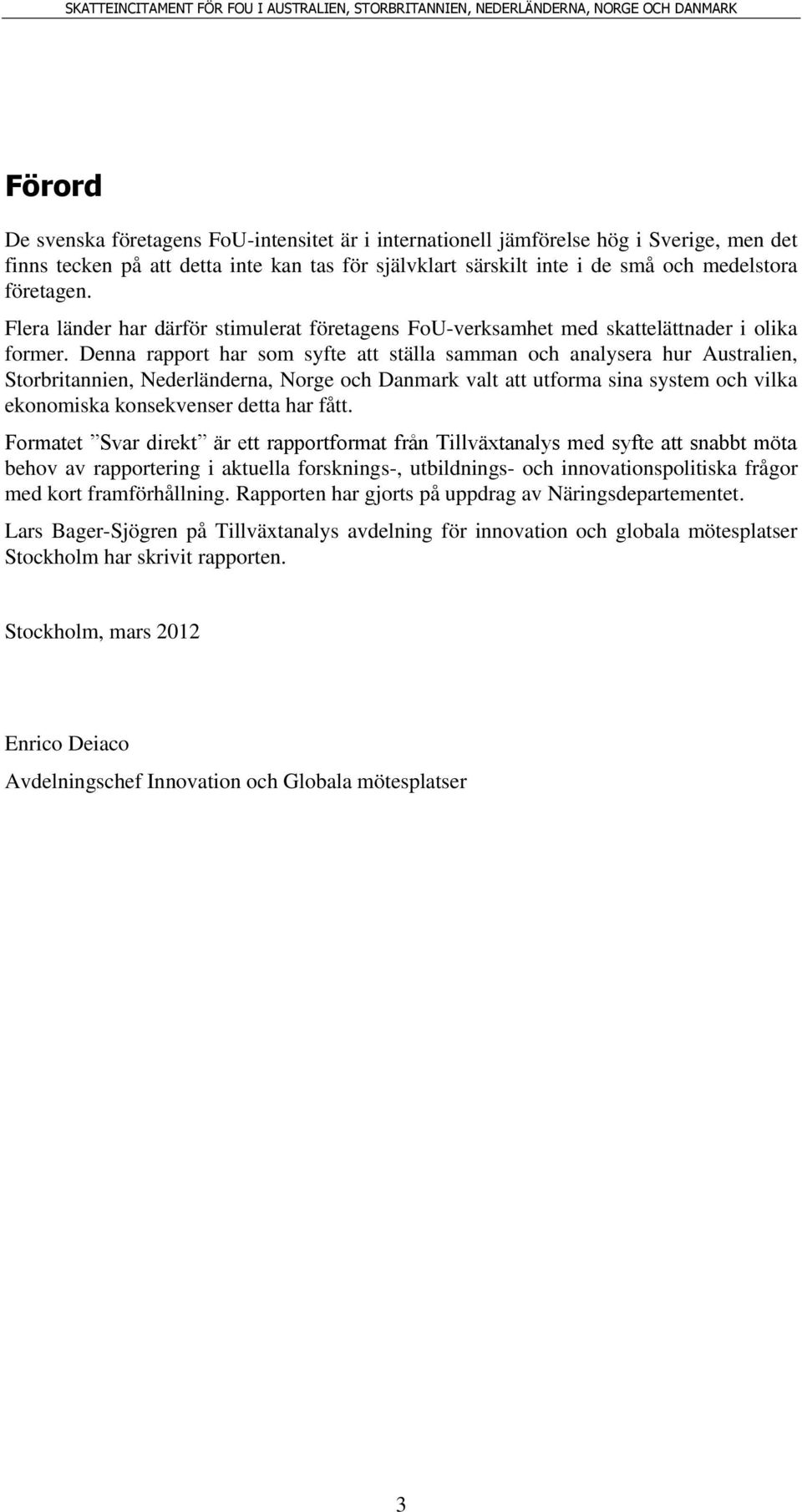 Denna rapport har som syfte att ställa samman och analysera hur Australien, Storbritannien, Nederländerna, Norge och Danmark valt att utforma sina system och vilka ekonomiska konsekvenser detta har