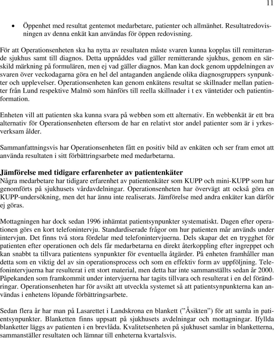 Detta uppnåddes vad gäller remitterande sjukhus, genom en särskild märkning på formulären, men ej vad gäller diagnos.