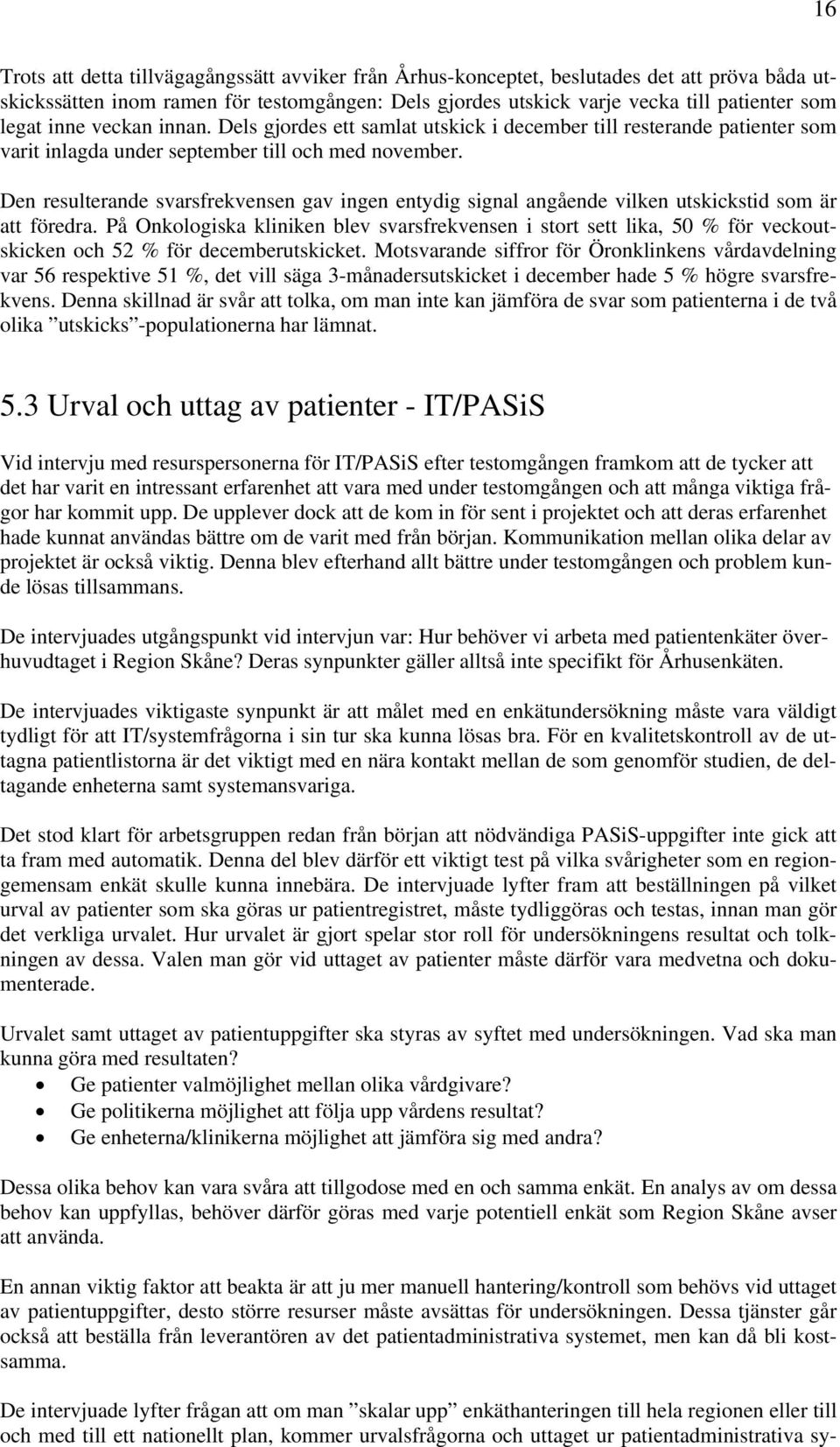 Den resulterande svarsfrekvensen gav ingen entydig signal angående vilken utskickstid som är att föredra.